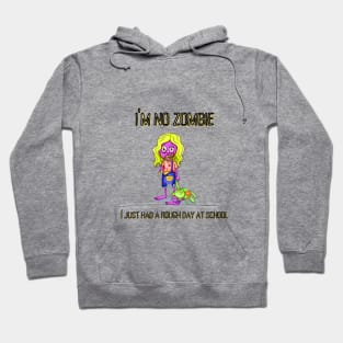 I'm no Zombie, I just had a rough day at school Hoodie